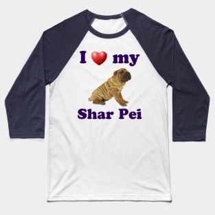 I Love My Shar Pei Baseball T-Shirt